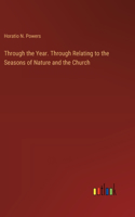 Through the Year. Through Relating to the Seasons of Nature and the Church