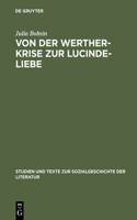 Von Der Werther-Krise Zur Lucinde-Liebe: Studien Zur Liebessemantik in Der Deutschen Erzählliteratur 1770-1800(48 Studien Und Texte Zur Sozialgeschichte der Literatur)