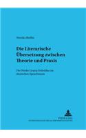 Die Literarische Uebersetzung Zwischen Theorie Und Praxis