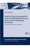 Myopische Steuerungsperspektive Versus Nachhaltigkeitsorientierung: Einfluss Auf Den Langfristigen Markterfolg