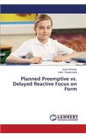 Planned Preemptive vs. Delayed Reactive Focus on Form