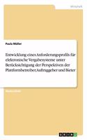 Entwicklung eines Anforderungsprofils für elektronische Vergabesysteme unter Berücksichtigung der Perspektiven der Plattformbetreiber, Auftraggeber und Bieter