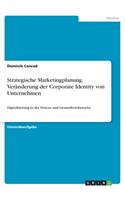 Strategische Marketingplanung. Veränderung der Corporate Identity von Unternehmen
