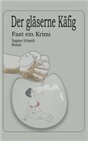 gläserne Käfig: Fast ein Kriminalroman