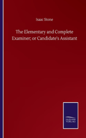 Elementary and Complete Examiner; or Candidate's Assistant