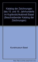 Katalog Der Zeichnungen Des Kupferstichkabinetts Basel / Die Zeichnungen Des 15. Und 16. Jahrhunderts