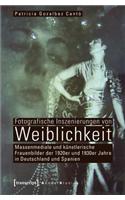 Fotografische Inszenierungen Von Weiblichkeit: Massenmediale Und Künstlerische Frauenbilder Der 1920er Und 1930er Jahre in Deutschland Und Spanien(Gender Studies)