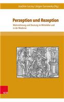 Perzeption Und Rezeption: Wahrnehmung Und Deutung Im Mittelalter Und in Der Moderne