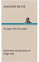 Au pays des lys noirs Souvenirs de jeunesse et d'âge mûr