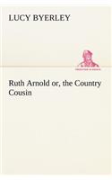 Ruth Arnold or, the Country Cousin
