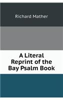 A Literal Reprint of the Bay Psalm Book