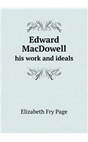 Edward MacDowell his work and ideals