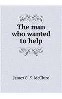 The Man Who Wanted to Help