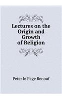 Lectures on the Origin and Growth of Religion: (English)