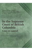 In the Supreme Court of British Columbia Case on Appeal