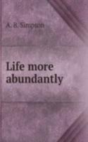 LIFE MORE ABUNDANTLY