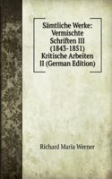 Samtliche Werke: Vermischte Schriften III (1843-1851) Kritische Arbeiten II (German Edition)