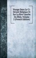 Voyage Dans La Ci-Devant Belgique Et Sur La Rive Gauche Du Rhin, Volume 2 (French Edition)