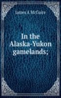 In the Alaska-Yukon gamelands;