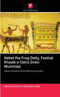 Heket the Frog Deity, Festival Khoaik e Osiris Grain Mummies