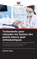 Traitements pour résoudre les lésions des points blancs post orthodontiques