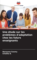 Une étude sur les problèmes d'adaptation chez les futurs enseignants