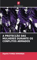 A Protecção Das Mulheres Durante OS Conflitos Armados