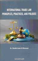 INTERNATIONAL TRADE LAW PRINCIPLES, PRACTICES, AND POLICIES