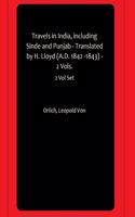 Travels in India, including Sinde and Punjab - Translated by H. Lloyd (A.D. 1842 -1843) - 2 Vols.