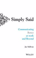 Simply Said: Communicating Better at Work and Beyond