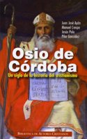 Osio de Cordoba. Un siglo de la historia del cristianismo: Obras, documentos conciliares, testimonios