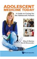 Adolescent Medicine Today: A Guide To Caring For The Adolescent Patient