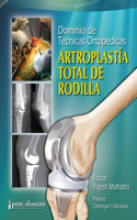 Dominio de Técnicas Ortopédicas: Artroplastía Total de Rodilla