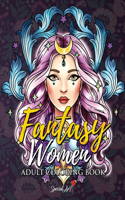 Fantasy Women - Adult Coloring Book: More than 50 portraits and scenes of Fantasy Women: warriors, witches, princesses and much more to discover