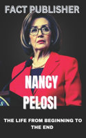 Nancy Pelosi the Life from Beginning to the End