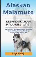 Alaskan Malamute: The Complete Manual for Alaskan Malamute: Care, Feeding, Housing, Breeding, Interaction, and Health Care