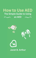 How to Use AED: The Simple Guide to Using an AED