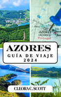 Azores Guía de Viaje 2024: Descubra las Islas Mágicas, los principales lugares de interés, la cultura local y las experiencias inmejorables