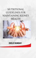 Nutritional Guidelines for Maintaining Kidney Health