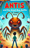 Antis and the Great Bug Battle: A illustration story book for children