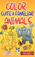 Color Cute & Familiar Animals: Large Print Coloring Book with Colored Samples. Nice and Simple Designs for Kids. Very Familiar Animals Names! Would be a great gift for colorists w