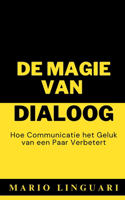 DE MAGIE VAN DIALOOG Hoe communicatie het geluk van een paar verbetert
