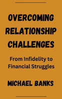 Overcoming Relationship Challenges: From Infidelity to Financial Struggles