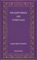 The Happy Prince and Other Tales - Large Print Edition