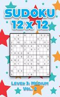 Sudoku 12 x 12 Level 3: Medium Vol. 2: Play Sudoku 12x12 Twelve Grid With Solutions Medium Level Volumes 1-40 Sudoku Cross Sums Variation Travel Paper Logic Games Solve Jap