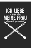 Ich Liebe Es, Wenn Mich Meine Frau Klarinette Spielen Lässt: Notizbuch/Tagebuch/Organizer/120 Linierte Seiten/ 6x9 Zoll