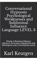 Conversational Hypnosis Psychological Weaknesses and Subliminal Influence Language LEVEL 3