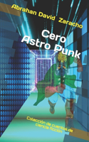Cero Astro Punk: Colección de cuentos de ciencia ficción