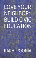 Love Your Neighbor: Build Civic Education