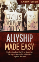 Allyship Made Easy Understanding the First Steps for Taking Action in Social Justice Against Racism